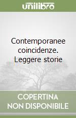 Contemporanee coincidenze. Leggere storie libro