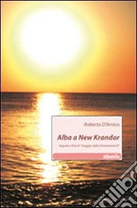 Alba a New Krandor. Seguito e fine di «Viaggio nella Dimensione M» libro