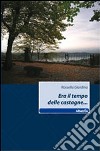 Era il tempo delle castagne... libro