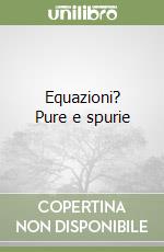 Equazioni? Pure e spurie