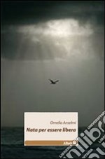 Nata per essere libera libro