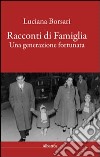 Racconti di famiglia. Una generazione fortunata libro