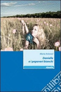 Danielle e i papaveri bianchi libro