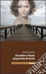 Accadde a Paola sul pontile di Ostia