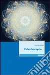 Caleidoscopio... libro di Sacchini Lia