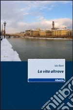 La vita altrove libro