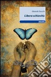 Libera schiavitù libro di Stucchi Edoardo