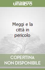 Meggi e la città in pericolo libro