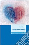 L'amore che desideravo libro di Lizzola Paola