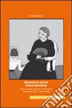 Quando le nonne erano bambine. Brevi racconti, pensieri e impressioni (settembre 1943-estate 1946) libro