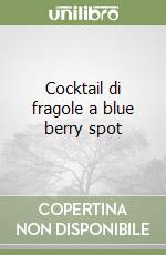 Cocktail di fragole a blue berry spot libro