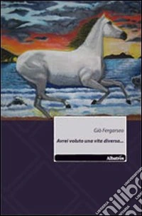 Avrei voluto una vita diversa... libro