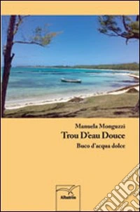 Trou d'eau douce. Buco d'acqua dolce libro