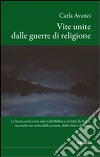 Vite unite dalle guerre di religione libro di Avanzi Carla