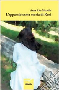 L'appassionante storia di Rosi libro