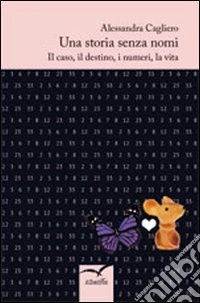 Una storia senza nomi. Il caso, il destino, i numeri, la vita libro