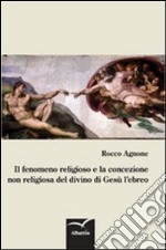 Il fenomeno religioso e la concezione non religiosa del divino di Gesù l'ebreo libro