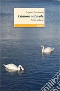L'amore naturale. Vol. 1 libro