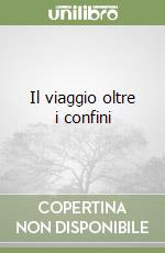 Il viaggio oltre i confini libro