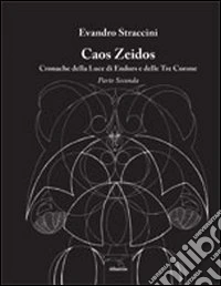 Caos Zeidos. Cronache della luce di Endors e delle Tre Corone. Parte seconda