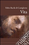 Vita libro di Bacile di Castiglione Fabio