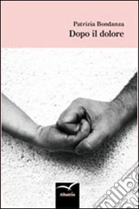Dopo il dolore libro