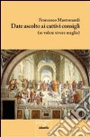 Date ascolto ai cattivi consigli (se volete vivere meglio) libro di Mastronardi Francesco