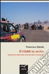 Il Ghibli in arrivo. Istantanee dalla Libia sull'orlo della rivoluzione libro di Spinola Francesca