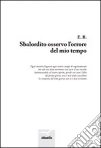 Sbalordito osservo l'orrore del mio tempo libro
