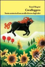 Cavalleggero. Storia semiseria di un cavallo diverso dagli altri libro