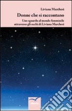 Donne che si raccontano. Uno sguardo al mondo femminile attraverso gli occhi di Liviana Marchesi