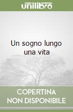 Un sogno lungo una vita libro