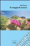 Il coraggio di crescere libro di Zenato Aida