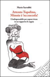 Attento Topolino, Minnie è 'na zoccola! L'indispensabile per sopravvivere in un rapporto di coppia libro
