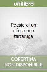Poesie di un elfo a una tartaruga libro