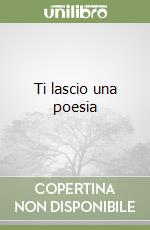 Ti lascio una poesia libro