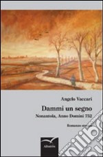 Dammi un segno. Nonantola, anno domini 752 libro