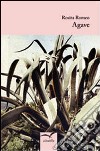 Agave libro di Romeo Rosita