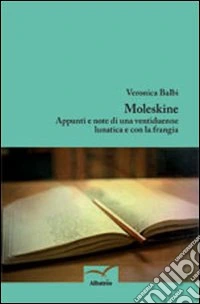 Moleskine. Appunti e note di una ventiduenne lunatica e con la frangia libro