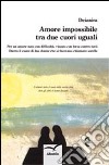 Amore impossibile tra due cuori uguali libro