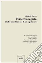 Pinocchio segreto. Studio e meditazione di un capolavoro libro