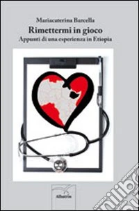 Rimettermi in gioco. Appunti di una esperienza in Etiopia libro