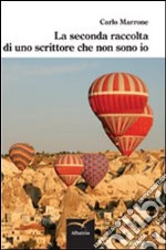 La seconda raccolta di uno scrittore che non sono io libro