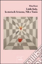 Little Italy, la storia di Arianna, Nik e Tonio libro