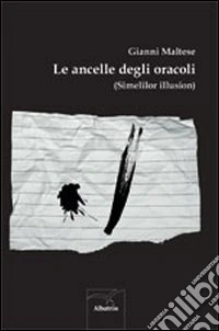 Le ancelle degli oracoli (Simelilor illusion) libro