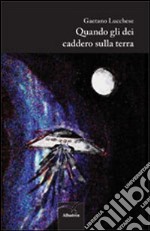 Quando gli dei caddero sulla terra libro