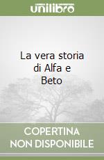 La vera storia di Alfa e Beto libro