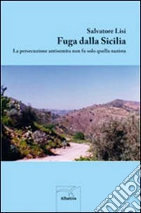 Fuga dalla Sicilia. La persecuzione antisemita non fu solo quella nazista libro