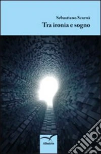 Tra ironia e sogno libro