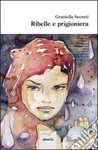 Ribelle e prigioniera libro